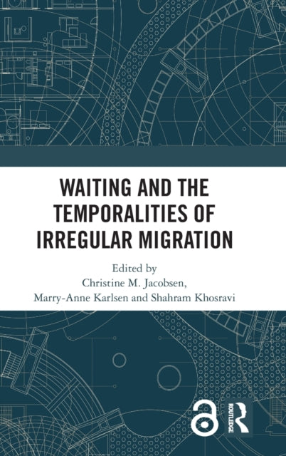 Book cover of: Waiting and the Temporalities of Irregular Migration. By: Christine M. Jacobsen