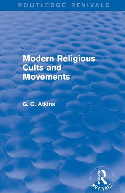 Book cover of: Modern Religious Cults and Movements (Routledge Revivals). By: Gaius Glenn Atkins