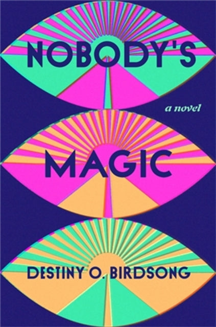 Book cover of: Nobody's Magic. By: Destiny O. Birdsong