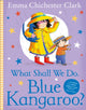 Book cover of: What Shall We Do, Blue Kangaroo?. By: E.C. Clark