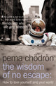 Wisdom of No Escape, How to Love Yourself and Your World 9780007190614 Pema Chödrön