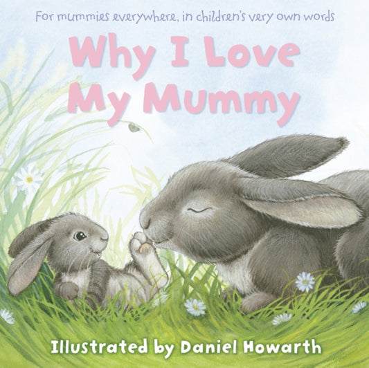 Book cover of: Why I Love My Mummy. By: Daniel Howarth