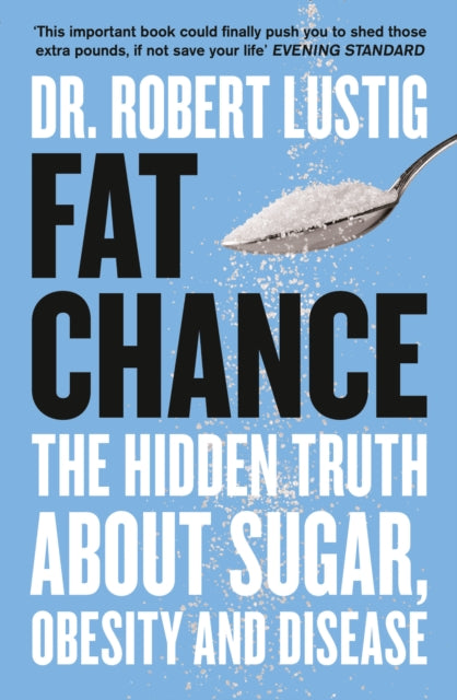 Fat Chance, The Hidden Truth About Sugar, Obesity and Disease 9780007514144 Dr. Robert Lustig