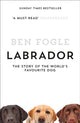 Labrador, The Story of the World’s Favourite Dog 9780007549023 Ben Fogle