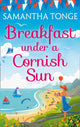 Book cover of: Breakfast Under A Cornish Sun. By: Samantha Tonge