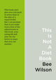 Book cover of: This Is Not a Diet Book. By: Bee Wilson