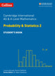 Book cover of: Cambridge International AS & A Level Mathematics Probability and Statistics 2 Student’s Book. By: Collins