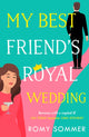 Book cover of: My Best Friend’s Royal Wedding. By: Romy Sommer