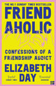 Friendaholic, Confessions of a Friendship Addict 9780008374938 Elizabeth Day