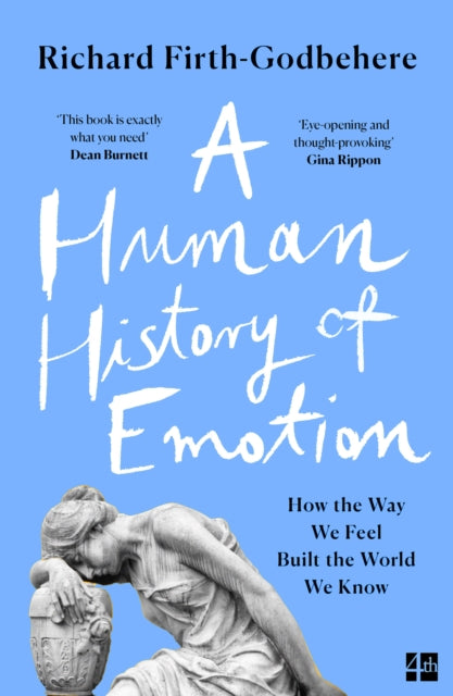 Human History of Emotion, How the Way We Feel Built the World We Know 9780008393793 Richard Firth-Godbehere