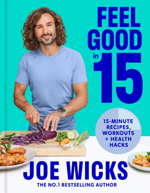 Feel Good in 15, 15-Minute Recipes, Workouts + Health Hacks 9780008430399 Joe Wicks