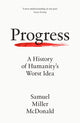Progress, A History of Humanity’s Worst Idea 9780008462475 Samuel Miller McDonald