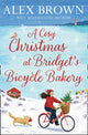 Book cover of: Cosy Christmas at Bridget’s Bicycle Bakery. By: Alex Brown