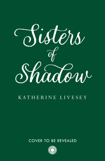 Book cover of: Sisters of Shadow. By: Katherine Livesey