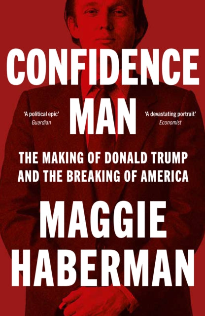 Confidence Man, The Making of Donald Trump and the Breaking of America 9780008470227 Maggie Haberman