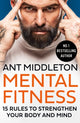 Mental Fitness, 15 Rules to Strengthen Your Body and Mind 9780008472290 Ant Middleton