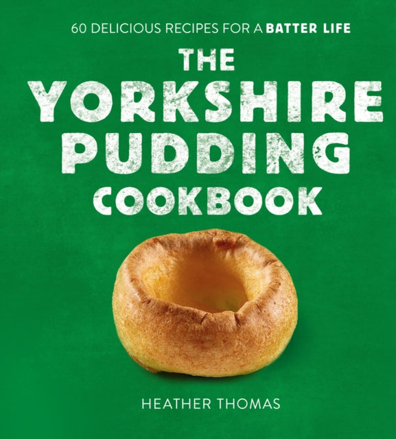 Yorkshire Pudding Cookbook, 60 Delicious Recipes for a Batter Life 9780008485894 Heather Thomas