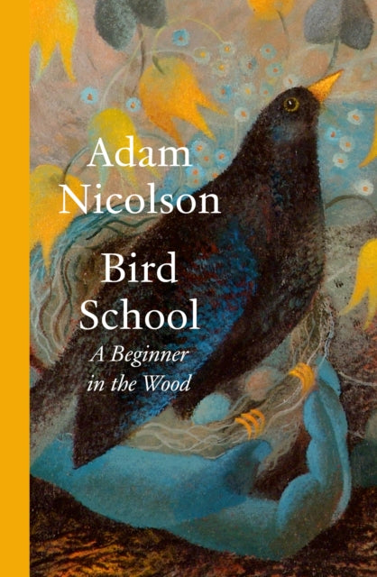 Bird School, A Beginner in the Wood 9780008490836 Adam Nicolson