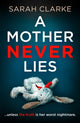 Book cover of: Mother Never Lies. By: Sarah Clarke