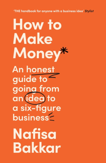 How To Make Money, An Honest Guide to Going from an Idea to a Six-Figure Business 9780008497552 Nafisa Bakkar