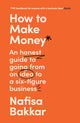 How To Make Money, An Honest Guide to Going from an Idea to a Six-Figure Business 9780008497552 Nafisa Bakkar
