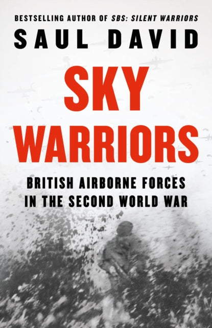 Sky Warriors, British Airborne Forces in the Second World War 9780008522162 Saul David