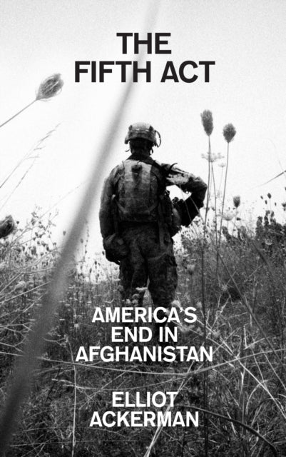 Fifth Act, America’S End in Afghanistan 9780008532673 Elliot Ackerman