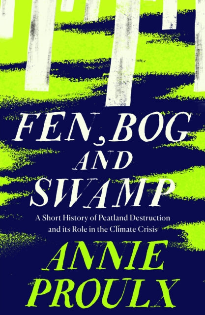 Book cover of: Fen, Bog and Swamp. By: Annie Proulx