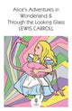 Book cover of: Alice’s Adventures in Wonderland and Through the Looking Glass. By: Lewis Carroll