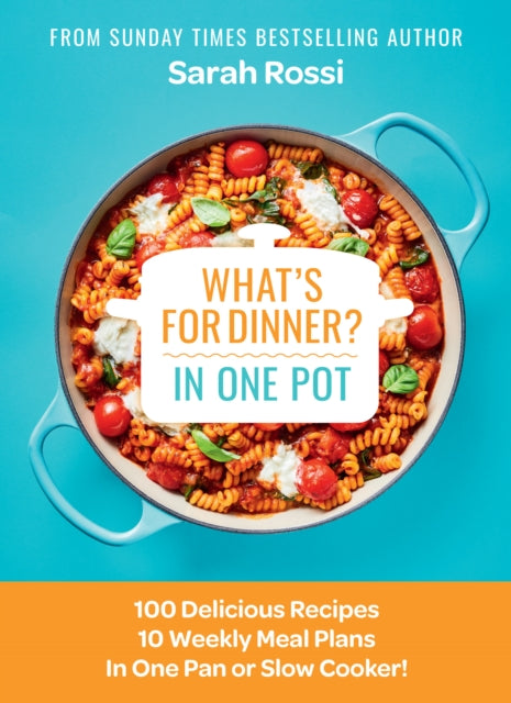 What's for Dinner in One Pot?, 100 Delicious Recipes, 10 Weekly Meal Plans, in One Pan or Slow Cooker! 9780008567712 Sarah Rossi