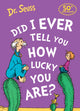 Book cover of: Did I Ever Tell You How Lucky You Are?. By: Seuss