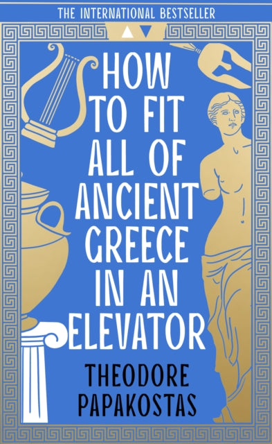 How to Fit All of Ancient Greece in an Elevator 9780008596064 Theodore Papakostas
