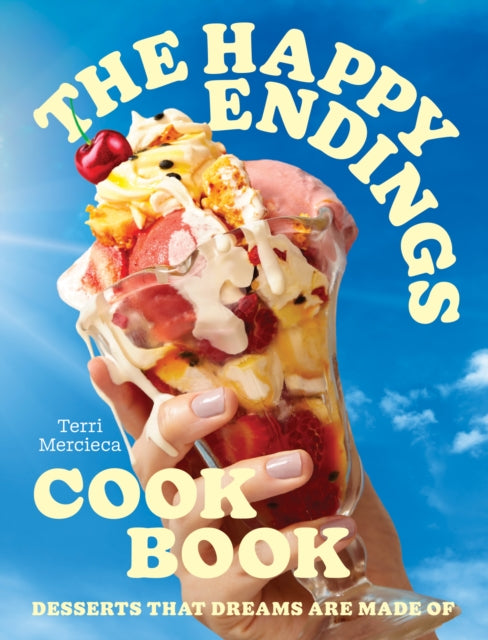 Happy Endings Cookbook, Desserts That Dreams are Made of 9780008603779 Terri Mercieca