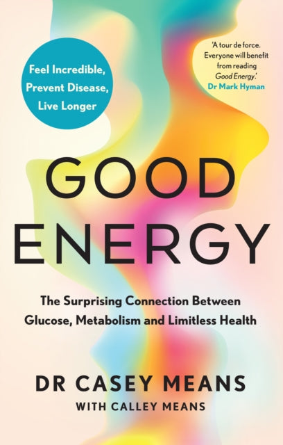 Good Energy, The Surprising Connection Between Glucose, Metabolism and Limitless Health 9780008604257 Casey Means