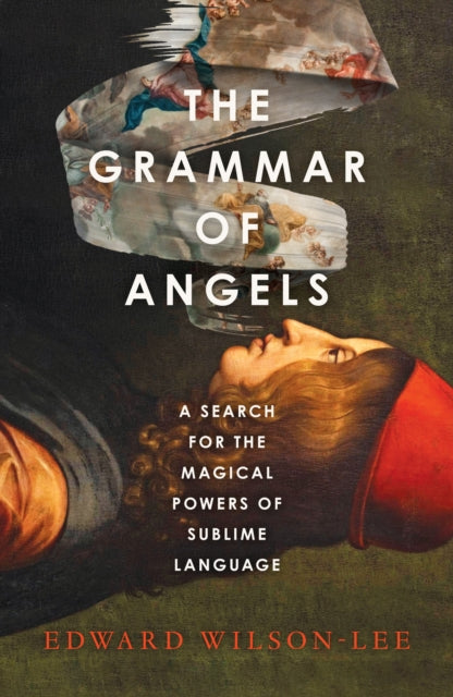 Grammar of Angels, A Search for the Magical Powers of Language 9780008621797 Edward Wilson-Lee