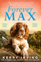 Forever Max, The Lasting Adventures of the World's Most Loved Dog 9780008645076 Kerry Irving