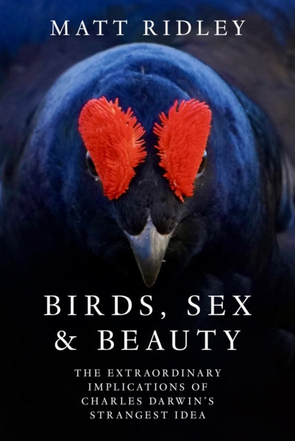 Birds, Sex and Beauty, The Extraordinary Implications of Charles Darwin’s Strangest Idea 9780008645526 Matt Ridley