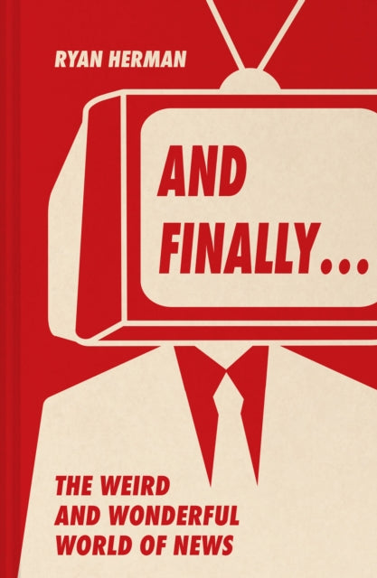 And Finally…, Weird and Wonderful Stories Told at the End of the News 9780008648008 Ryan Herman