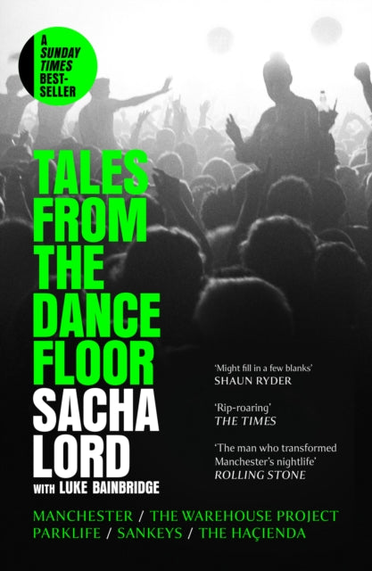 Tales from the Dancefloor, Manchester / the Warehouse Project / Parklife / Sankeys / the HacIenda 9780008656355 Sacha Lord
