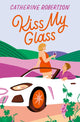 Kiss My Glass 9780008658052 Catherine Robertson