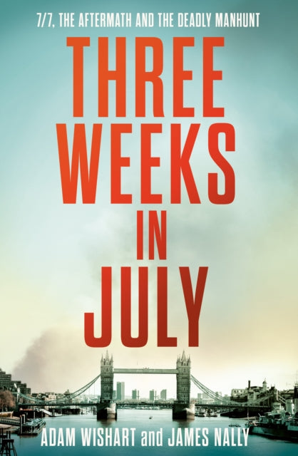 Three Weeks in July, 7/7, the Aftermath and the Deadly Manhunt 9780008671006 Adam Wishart