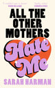 Book cover of: All The Other Mothers Hate Me