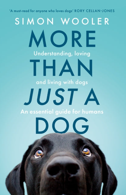 More Than Just a Dog, Understanding, Loving and Living with Dogs. an Essential Guide for Humans. 9780008707484 Simon Wooler