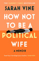 Book cover of: How Not to Be a Political Wife
