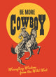 Book cover of: Be More Cowboy