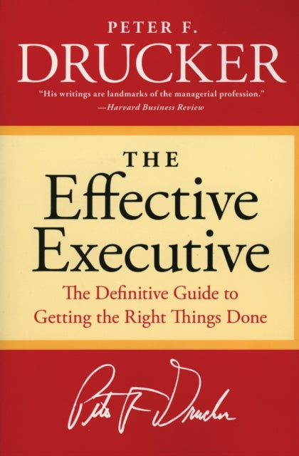 Effective Executive, The Definitive Guide to Getting the Right Things Done 9780060833459 Peter F. Drucker
