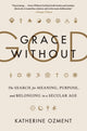 Book cover of: Grace Without God. By: Katherine Ozment