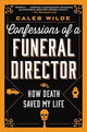 Book cover of: Confessions of a Funeral Director. By: Caleb Wilde