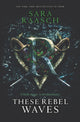 Book cover of: These Rebel Waves. By: Sara Raasch