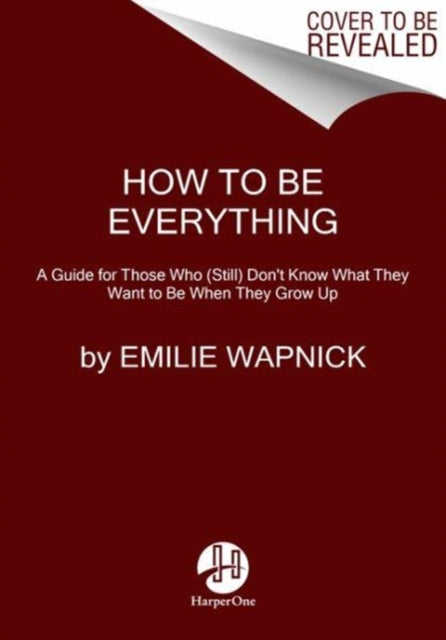Book cover of: How to Be Everything